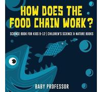 How Does The Food Chain Work? - Science Book For Kids 9-12 Children's Science & Nature Books
