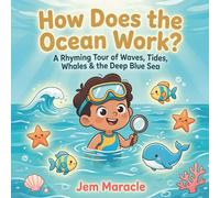 How Does the Ocean Work?: A Rhyming Tour of Waves, Tides, Whales & the Deep Blue Sea - A Curious First STEM Picture Book About the Ocean for Kids Ages 3-6