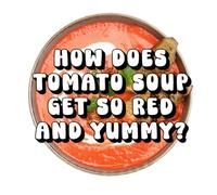 How Does Tomato Soup Get So Red and Yummy?