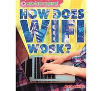 How Does Wifi Work? (High-Tech Science) (Paperback) Matt Anniss, (Auteur)