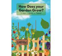 How Does Your Garden Grow?: 3-Year Gardening Logbook & Planner with Plant Logs, Weather Records, Hardiness Zones, and Garden Planning Pages