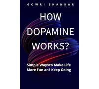 How Dopamine Works?: Simple Ways to Make Life More Fun and Keep Going