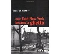 How East New York Became a Ghetto by Walter Thabit Walter Thabit (Auteur)