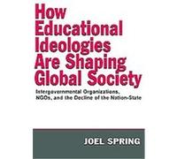 How Educational Ideologies Are Shaping Global Society, Volume in the Sociocultural, Political and Historical Studies in Education Series Joel H. Spring (Auteur)