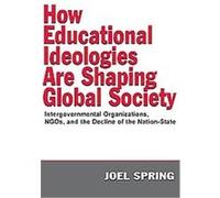 How Educational Ideologies Are Shaping Global Society, Volume in the Sociocultural, Political and Historical Studies in Education Series Joel H. Spring (Auteur)