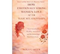 How Emotionally Strong Women Love After Toxic Relationships: New Standards, Healthy Attraction, and Relationships That Don’t Drain You