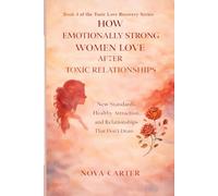How Emotionally Strong Women Love After Toxic Relationships: New Standards, Healthy Attraction, and Relationships That Don’t Drain You