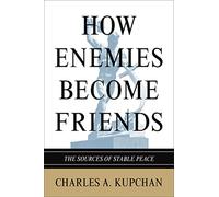 How Enemies Become Friends: The Sources Of Stable Peace (Princeton Studies In International History And Politics)