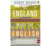 How England Made the English: From Why We Drive on the Left to Why We Don't Talk to Our Neighbours