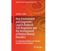 How Environment and Epigenetics Lead to Reduced Self-Regulation and the Development of Related Mental Disorders: A Computational Multi-Level Adaptive Dynamical System Analysis