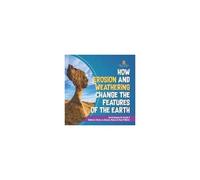 How Erosion And Weathering Change The Features Of The Earth Earth Science For Grade 2 Children's Books On Science, Nature & How It Works