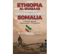 How Ethiopia and Al-Shabaab Crippled Western Efforts in Somalia: A Senior Somali Commander's Perspective