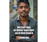 How Events Shape Our Behavior Toward Others and the World Around Us