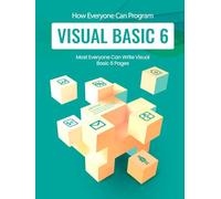 How Everyone Can Program Visual Basic 6