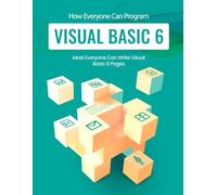 How Everyone Can Program Visual Basic 6