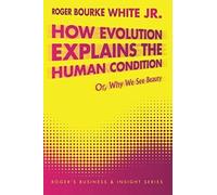 How Evolution Explains The Human Condition