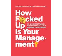 How F*cked Up Is Your Management?: An uncomfortable conversation about modern leadership