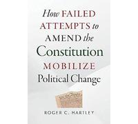 How Failed Attempts To Amend The Constitution Mobilize Political Change