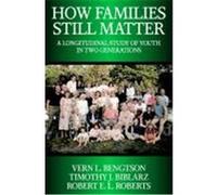 How Families Still Matter: A Longitudinal Study of Youth in Two Generations Bengtson, Vern L., Biblarz, Timothy J., Roberts, Robert E. L. (Auteur)