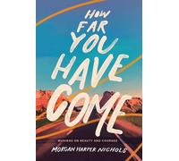 How Far You Have Come: Musings on Beauty and Courage