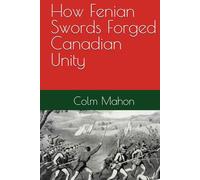 How Fenian Swords Forged Canadian Unity