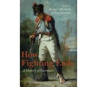 How Fighting Ends: A History of Surrender by Holger Afflerbach [Hardback] NEUF