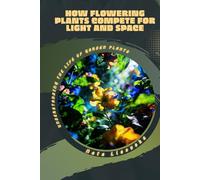 How Flowering Plants Compete for Light and Space: Understanding the Life of Garden Plants