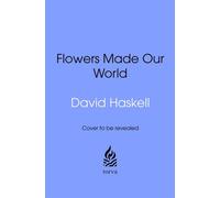 How Flowers Made Our World The Story of Nature's Revolutionaries - David Haskell - Transworld digital - ebook (ePub) - Livre