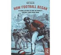 How Football Began: A Global History of How the World's Football Codes Were Born - [Version Originale] Inconnu (Auteur)