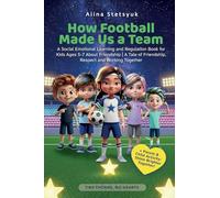 How Football Made Us a Team: A Social Emotional Learning and Regulation Book for Kids Ages 5-7 About Friendship A Tale of Friendship, Respect and Working Together