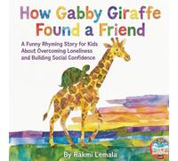 How Gabby Giraffe Found a Friend: A Funny Rhyming Story for Kids About Overcoming Loneliness and Building Social Confidence