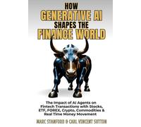 HOW GENERATIVE AI SHAPES THE FINANCE WORLD: The Impact of AI Agents on Fintech Transactions with Stocks, ETF, FOREX, Crypto, Commodities & Real Time Money Movement
