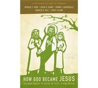 How God Became Jesus: The Real Origins Of Belief In Jesus' Divine Nature---A Response To Bart D. Ehrman (Paperback) Michael F Bird, Craig A Evans, Simon Gathercole, Charles E Hill (Auteur)
