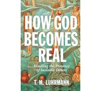 How God Becomes Real: Kindling the Presence of Invisible Others