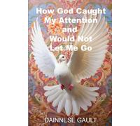 How God Caught My Attention and Would Not Let Me Go
