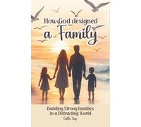 How God designed a Family: Building Strong Families in a Distracting World