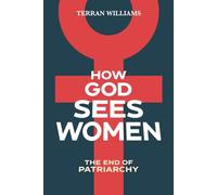 How God Sees Women: The End of Patriarchy