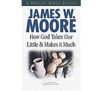 How God Takes Our Little and Makes It Much James W. Moore (Auteur)