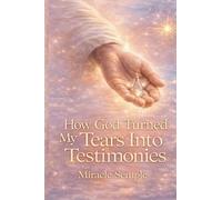 How God Turned My Tears Into Testimony: From Tears to Triumph