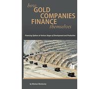 How Gold Companies Finance Themselves: Financing Options at Various Stages of Development and Production