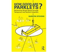 How Good Are Parklets? Reclaiming Street Space Through Temporary and Tactical Urbanism - Quentin Stevens - Routledge - ebook (ePub) - Livre