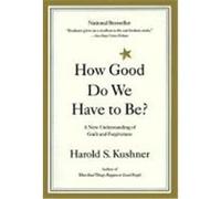 How Good Do We Have to Be?: A New Understanding of Guilt and Forgiveness