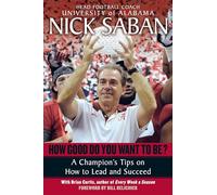 How Good Do You Want to Be? Nick Saban (Auteur)