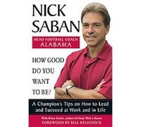 How Good Do You Want to Be? Nick Saban (Auteur)