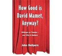 How Good Is David Mamet, Anyway?: Writings on Theater--And Why It Matters Heilpern, John, Heilpern John (Auteur)