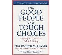 How Good People Make Tough Choices Rev Ed