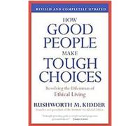 How Good People Make Tough Choices Rushworth M. Kidder (Auteur)