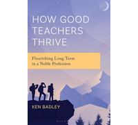 How Good Teachers Thrive Flourishing Long Term in a Noble Profession - Ken Badley - Bloomsbury Academic - ebook (ePub) - Livre
