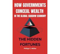 How Governments Conceal Wealth in the Global Shadow Economy: Hidden Fortunes