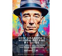 How Grandpa's Wisdom Became My Guide: Lessons And Basic Knowledge Passed Down Through Generational Poetry: (Poems With Artwork)